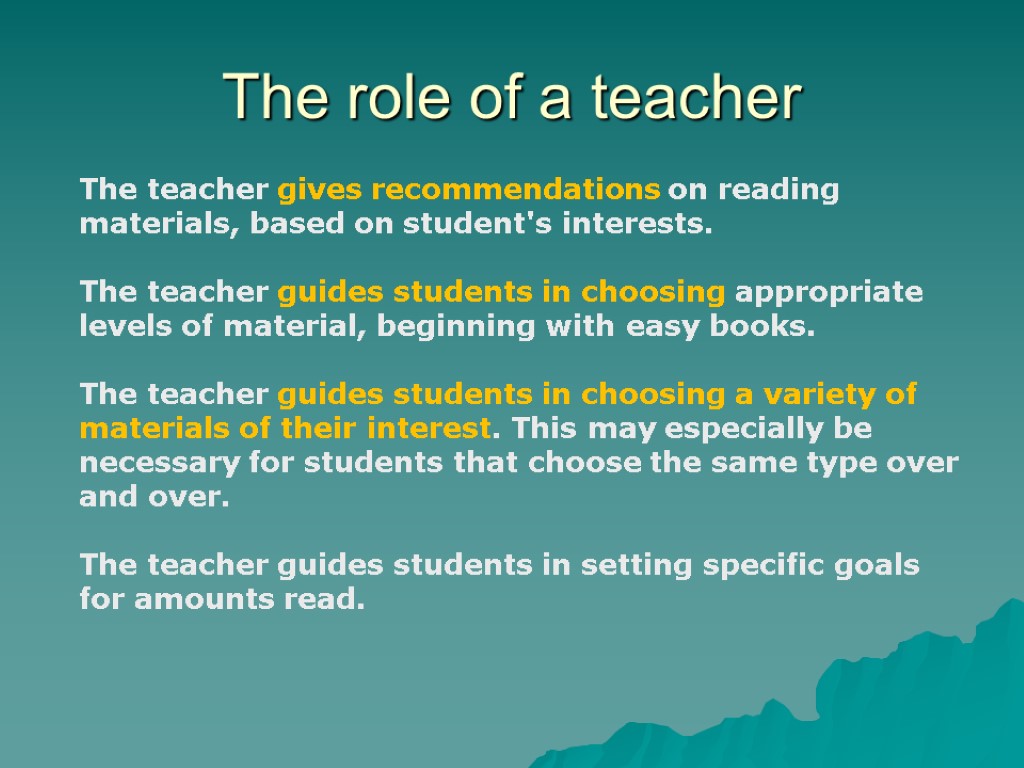 The role of a teacher The teacher gives recommendations on reading materials, based on